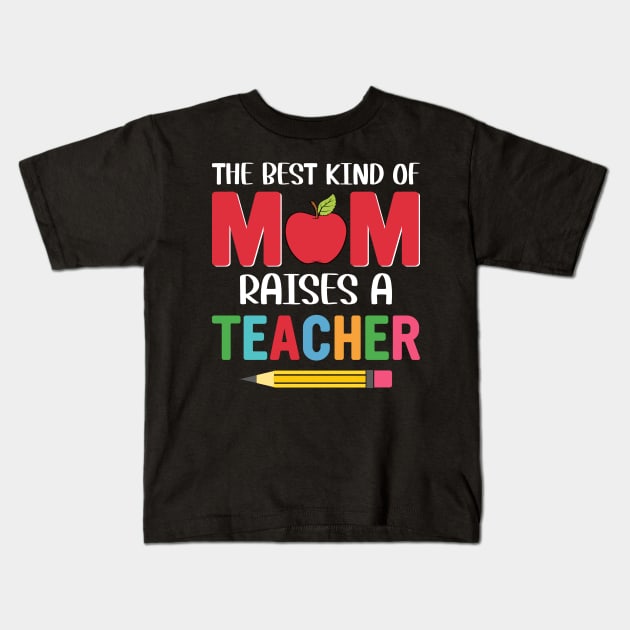 The BEst Kind Of Mom Raises A Teacher Kids T-Shirt by busines_night